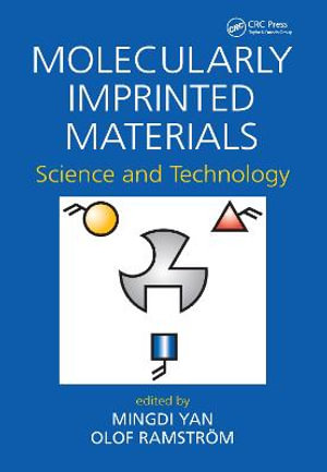 Molecularly Imprinted Materials : Science and Technology - Mingdi Yan