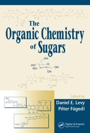 The Organic Chemistry of Sugars - Daniel E. Levy