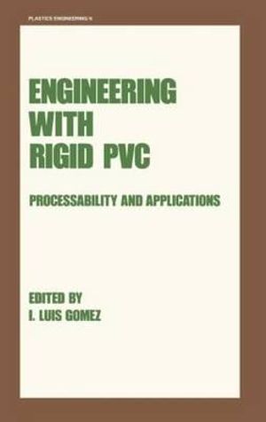 Engineering with Rigid PVC : Processability and Applications - I. Luis Gomez