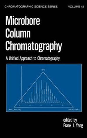 Microbore Column Chromatography : A Unified Approach to Chromatography - F. J. Yang