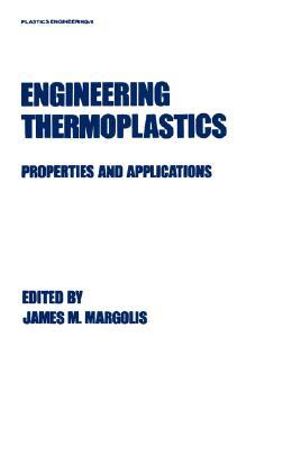 Engineering Thermoplastics : Properties and Applications - James M. Margolis