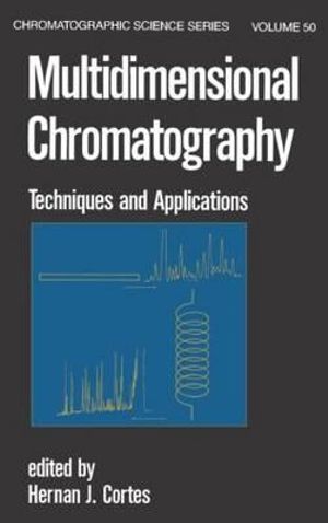 Multidimensional Chromatography : Techniques and Applications :  Techniques and Applications - Cortes