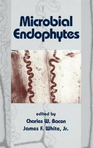 Microbial Endophytes : Books in Soils, Plants & the Environment - Charles W. Bacon