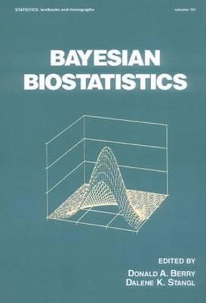 Bayesian Biostatistics : Statistics: A Series of Textbooks and Monogrphs - Donald A. Berry