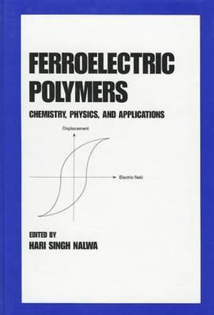 Ferroelectric Polymers : Chemistry: Physics, and Applications - Hari Singh Nalwa