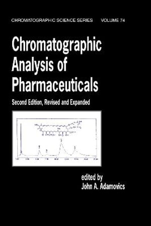 Chromatographic Analysis of Pharmaceuticals, Second Edition : Chromatographic Science Series - John A. Adamovics