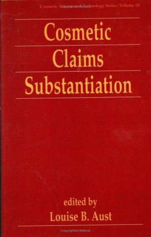 Cosmetic Claims Substantiation : Cosmetic Science and Technology Series - Louise Aust