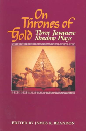 On Thrones of Gold : Three Javanese Shadow Plays - James R. Brandon