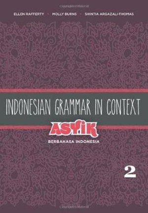 Indonesian Grammar in Context : Asyik Berbahasa Indonesia, Volume 2 - Ellen Rafferty