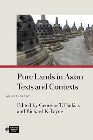 Pure Lands in Asian Texts and Contexts : An Anthology - Georgios T. Halkias