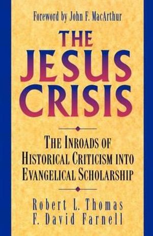 The Jesus Crisis : The Inroads of Historical Criticism into Evangelical Scholarship - Robert L. Thomas