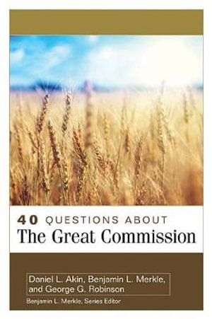 40 Questions About the Great Commission : 40 Questions - Daniel Akin