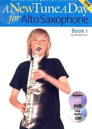 A New Tune a Day - Alto Saxophone, Book 1 (Book/Online Audio) [With CD and DVD] : New Tune a Day - Ned Bennett