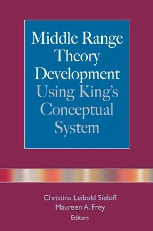 Middle Range Theory Development Using King's Conceptual System : SPRINGER - Christina Leibold Sieloff