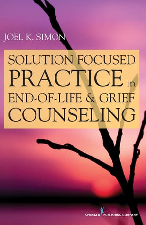 Solution Focused Practice in End-of-life and Grief Counseling - Joel Simon