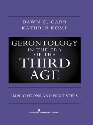 Gerontology in the Era of the Third Age : Implications and Next Steps - PhD Dawn C. Carr