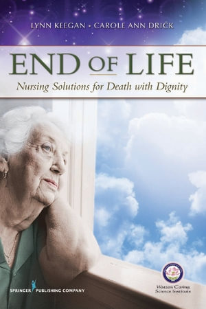 End of Life : Nursing Solutions for Death with Dignity - Lynn Keegan