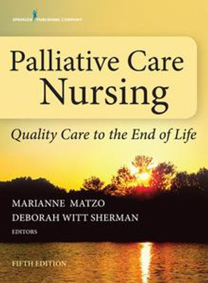 Palliative Care Nursing : Quality Care to the End of Life - Deborah Witt Sherman Marianne Matzo