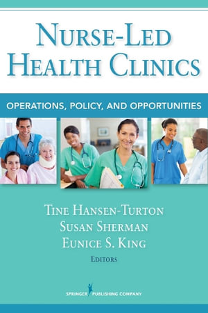 Nurse-Led Health Clinics : Operations, Policy, and Opportunities - Tine Hansen-Turton