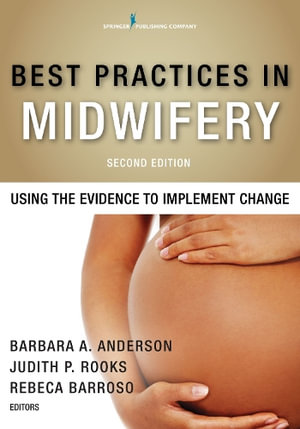 Best Practices in Midwifery : Using the Evidence to Implement Change - Barbara A. Anderson