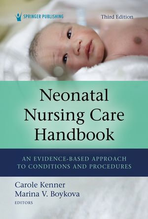 Neonatal Nursing Care Handbook, Third Edition : An Evidence-Based Approach to Conditions and Procedures