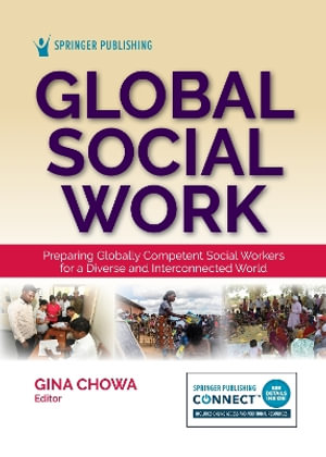 Global Social Work : Preparing Globally Competent Social Workers for a Diverse and Interconnected World - Gina Chowa