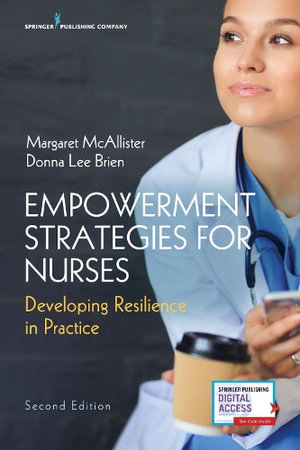 Empowerment Strategies for Nurses 2/e : Developing Resilience in Practice - Margaret McAllister