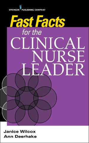 Fast Facts for the Clinical Nurse Leader : Fast Facts - Janice Wilcox