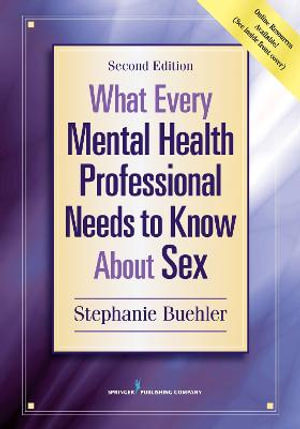 What Every Mental Health Professional Needs to Know About Sex : 2nd Edition - Stephanie Buehler