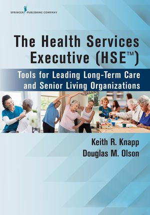 The Health Services Executive (HSE) : Tools for Leading Long-Term Care and Senior Living Organizations