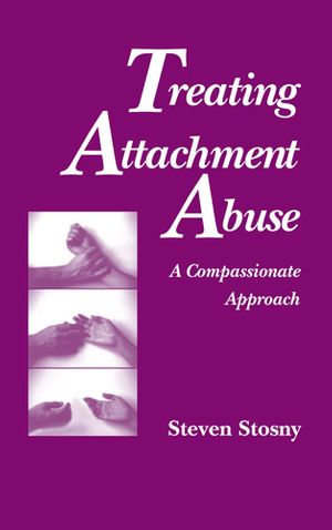 Treating Attachment Abuse : A Compassionate Approach - PhD Steven Stosny