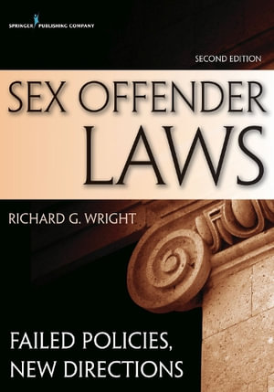 Sex Offender Laws, Second Edition : Failed Policies, New Directions - Richard Wright