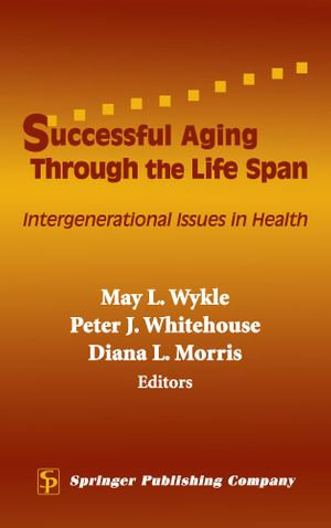 Successful Aging Through the Life Span : Intergenerational Issues in Health - L. May Wykle