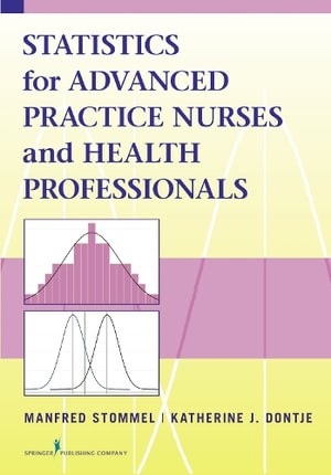 Statistics for Advanced Practice Nurses and Health Professionals - Manfred Stommel