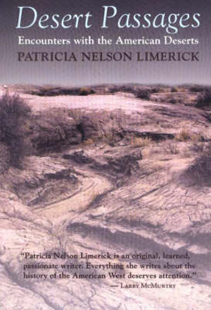 Desert Passages : Encounters with the American Deserts - Patricia Nelson Limerick