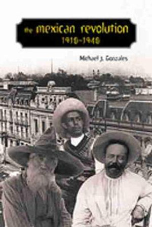 The Mexican Revolution, 1910-1940 : Dialogos Series, 12 - Michael J. Gonzales