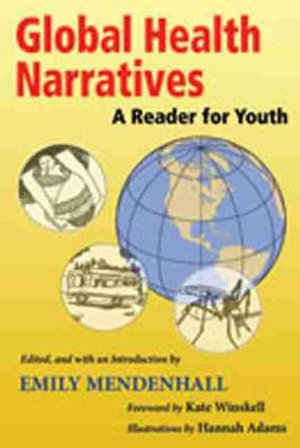 Global Health Narratives : A Reader for Youth - Emily Mendenhall