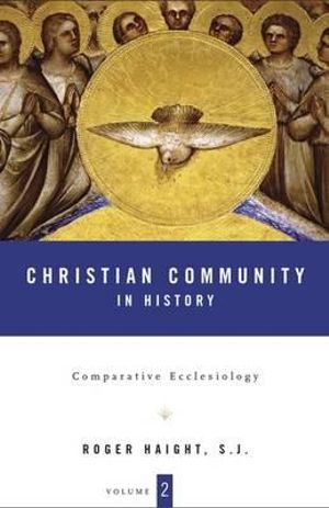 Christian Community in History Volume 2 : Comparative Ecclesiology - Roger D. Haight