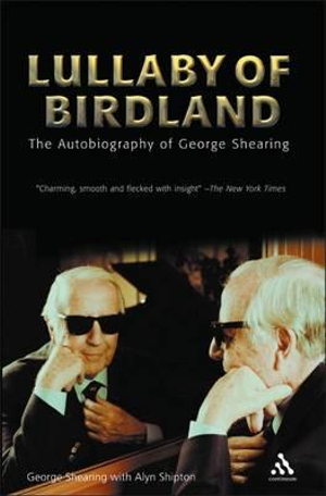 Lullaby of Birdland : The Autobiography of George Shearing - George Shearing