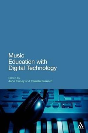 Music Education with Digital Technology : Education and Digital Technology - John Finney