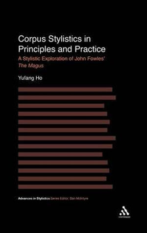 Corpus Stylistics in Principles and Practice : A Stylistic Exploration of John Fowles' the Magus - Yufang Ho