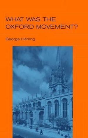 What Was the Oxford Movement? : Outstanding Christian Thinkers (Paperback Continuum) - George Herring