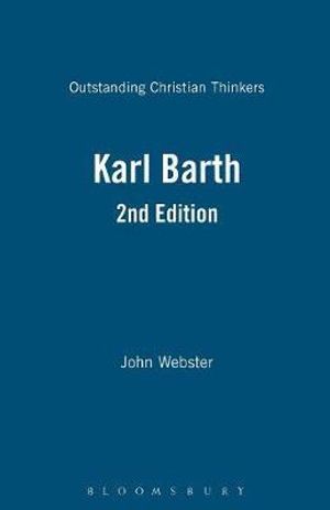 Karl Barth 2nd Edition : Outstanding Christian Thinkers - John Webster