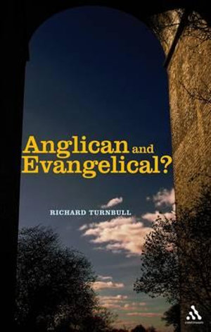 Anglican and Evangelical? : Can They Agree? - Richard Turnbull