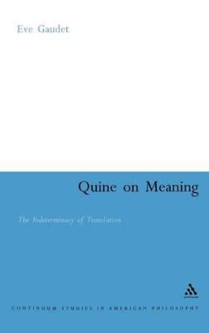 Quine on Meaning : The Indeterminacy of Translation - Eve Gaudet