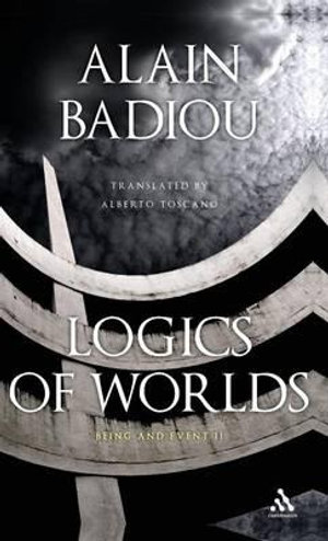 Logics of Worlds : Being and Event II - Alain Badiou