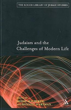 Judaism and the Challenges of Modern Life : Robert and Arlene Kogod Library of Judaic Studies - Moshe Halbertal