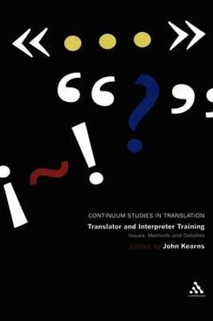 Translator and Interpreter Training : Issues, Methods and Debates - John Kearns