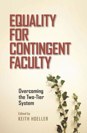 Equality for Contingent Faculty : Overcoming the Two-Tier System - Keith Hoeller