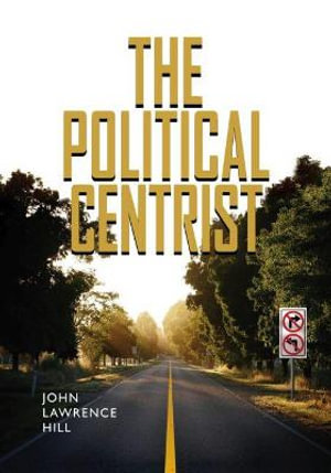 The Political Centrist - John Lawrence Hill